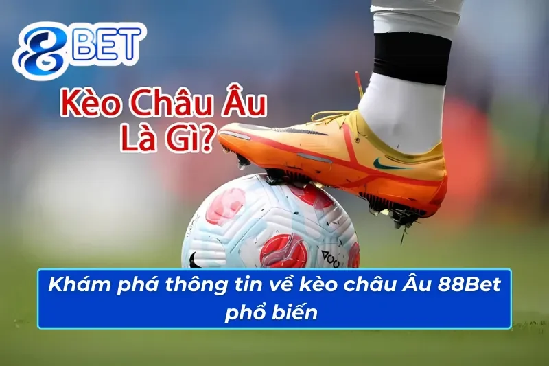 Kèo Châu Âu 88Bet - Hướng Dẫn Đọc Kèo Nâng Cao Tỷ Lệ Thắng 2 Kèo Châu Âu 88Bet với những thông tin đặc biệt