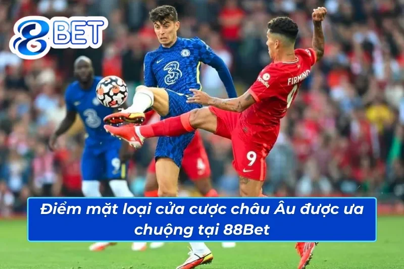 Kèo Châu Âu 88Bet - Hướng Dẫn Đọc Kèo Nâng Cao Tỷ Lệ Thắng 4 Điểm danh các loại kèo Châu Âu 88Bet phổ biến